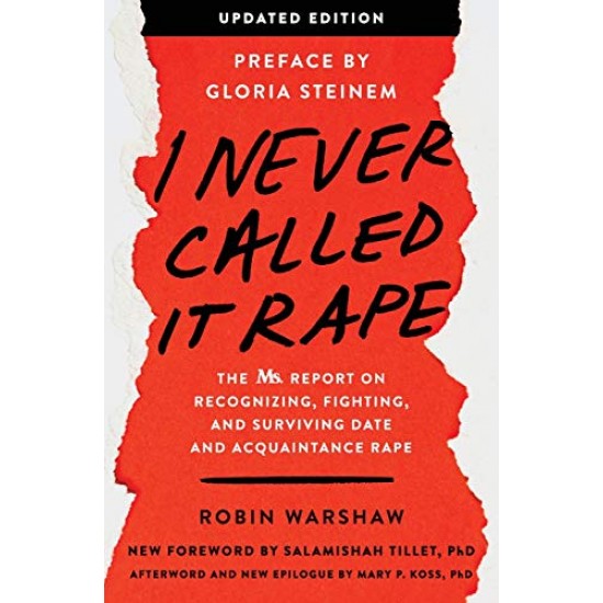 I Never Called It Rape: The Ms. Report on Recognizing, Fighting, and Surviving Date and Acquaintance Rape by Warshaw, Robin