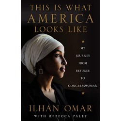This Is What America Looks Like: My Journey from Refugee to Congresswoman by Ilhan Omar