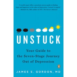 Unstuck: Your Guide to the Seven-Stage Journey Out of Depression by Gordon, James S. MD