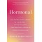 Hormonal: The Hidden Intelligence of Hormones - How They Drive Desire, Shape Relationships, Influence Our Choices, and Make Us Wiser by Haselton, Martie -Hardback
