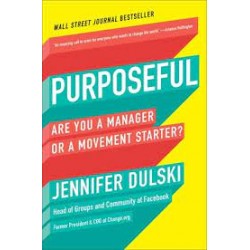 Purposeful: Are You a Manager or a Movement Starter? by Dulski, Jennifer