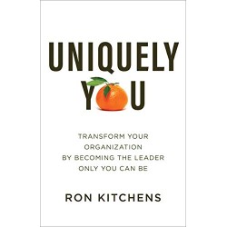 Uniquely You: Transform Your Organization by Becoming the Leader Only You Can Be by Kitchens, Ron-Hardcover