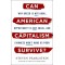 Can American Capitalism Survive?: Why Greed Is Not Good, Opportunity Is Not Equal, and Fairness Won't Make Us Poor by Pearlstein, Steven- Hardcover