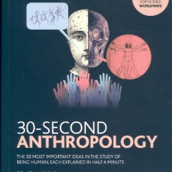 30-Second Anthropology The 50 Most Important Ideas in the Study of Being Human, Each Explained in Half a Minute by Simon Underdown - Paperback