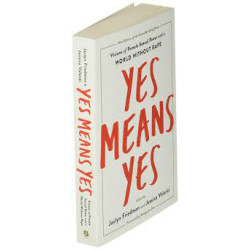 Yes Means Yes! Visions of Female Sexual Power and a World without Rape by Friedman, Jaclyn (Edt)