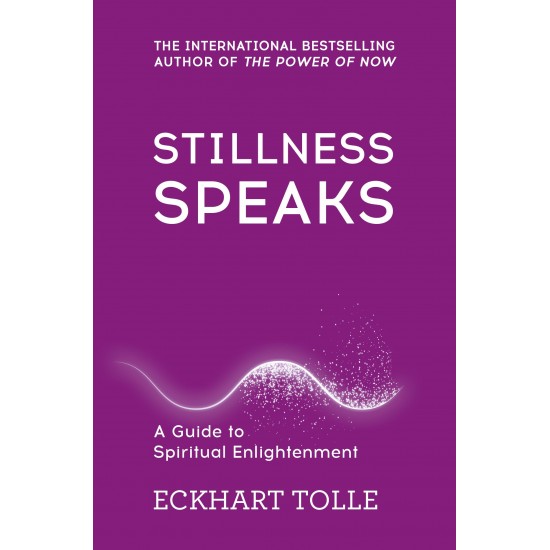 Stillness Speaks: A Guide to Spiritual Enlightenment by Eckhart Tolle - Paperback