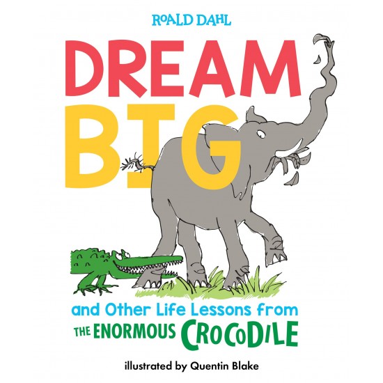 Dream Big and Other Life Lessons from the Enormous Crocodile by Roald Dahl- Hardback