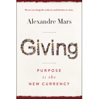 Giving: Purpose Is the New Currency by Alexandre Mars - Hardback