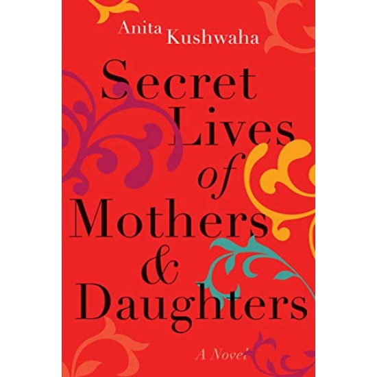 Secret Lives of Mothers & Daughters by Anita Kushwaha- Paperback