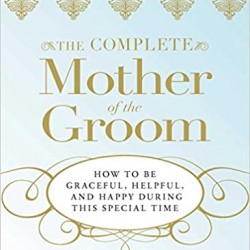 The Complete Mother of the Groom: How to be Graceful, Helpful and Happy During this Special Time by Sydell Rabin- Paperback