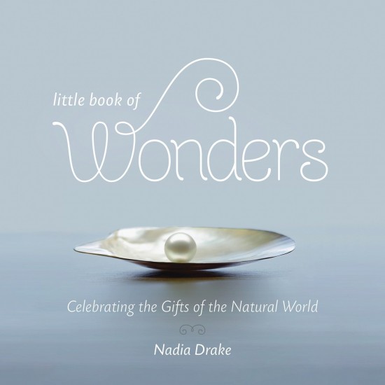 Little Book of Wonders: Celebrating the Gifts of the Natural World by Nadia Drake - Hardback