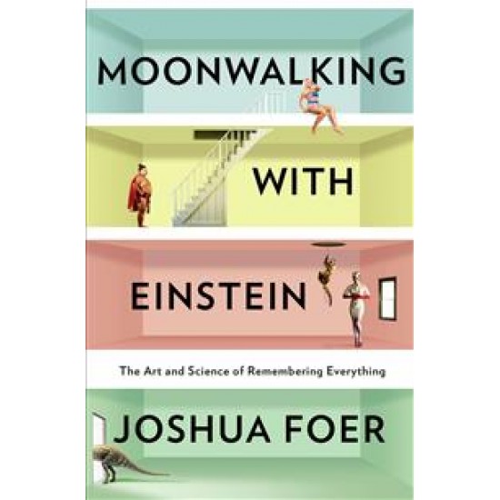Moonwalking with Einstein: The Art and Science of Remembering Everything by Joshua Foer - Paperback