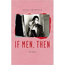 If Men, Then: Poems by Eliza Griswold- Hardback