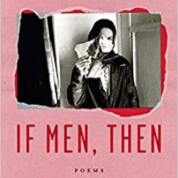 If Men, Then: Poems by Eliza Griswold- Hardback