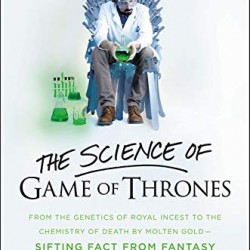 The Science of Game of Thrones: From the genetics of royal incest to the chemistry of death by molten gold - sifting fact from fantasy in the Seven Kingdoms by Helen Keen - Hardback