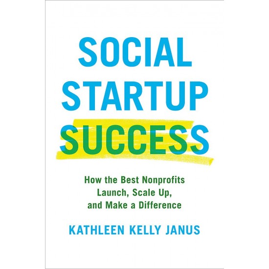 Social Startup Success: How the Best Nonprofits Launch, Scale Up, and Make a Difference by Kathleen Kelly Janus - Hardback