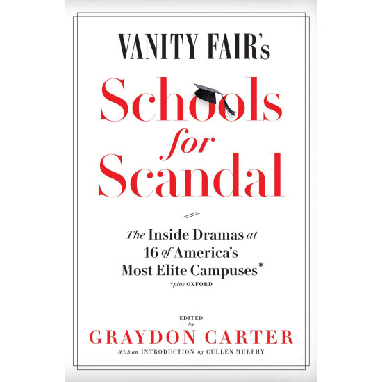 Vanity Fair's Schools For Scandal: The Inside Dramas at 16 of America's  Most Elite Campuses€•Plus Oxford! by Carter, Graydon (Edt)