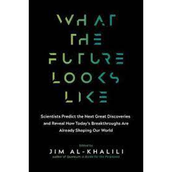 What the Future Looks Like by Al-Khalili, Jim (Edt)