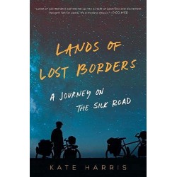 Lands of Lost Borders: A Journey on the Silk Road by Kate Harris - Paperback
