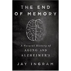 The End of Memory: A Natural History of Aging and Alzheimer's by Ingram, Jay - Hardback