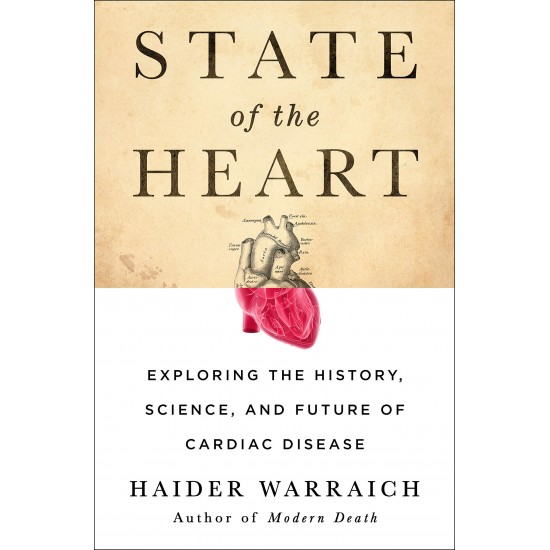 State of the Heart: Exploring the History, Science, and Future of Cardiac Disease by Warraich, Haider - Hardback 
