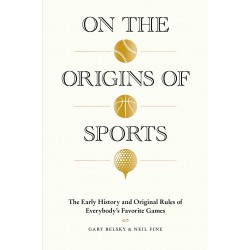 On the Origins of Sports: The Early History and Original Rules of Everybody's Favorite Games by Belsky, Gary-Hardback