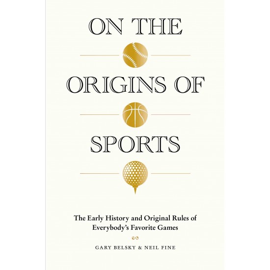 On the Origins of Sports: The Early History and Original Rules of Everybody's Favorite Games by Belsky, Gary-Hardback