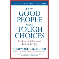 How Good People Make Tough Choices: Resolving the Dilemmas of Ethical Living (Revised Edition)