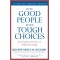 How Good People Make Tough Choices: Resolving the Dilemmas of Ethical Living (Revised Edition)