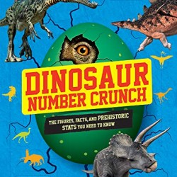 Dinosaur Number Crunch: The Figures, Facts, and Prehistoric Stats You Need to Know by Pettman, Kevin