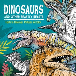 Dinosaurs and Other Beastly Beasts: Facts to Discover, Pictures to Color by Marx, Jonny