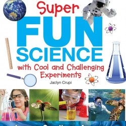 Super Fun Science: With Cool and Challenging Experiments by Crupi, Jaclyn