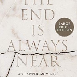 The End Is Always Near: Apocalyptic Moments, from the Bronze Age Collapse to Nuclear Near Misses (Large Print) by Carlin, Dan