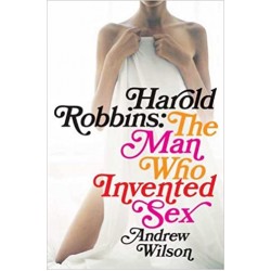Harold Robbins: The Man Who Invented Sex by Andrew Wilson - Hardback