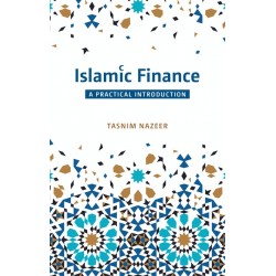 ISLAMIC FINANCE: A PRACTICAL INTRODUCTION By Tasnim Nazeer 