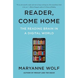Reader, Come Home: The Reading Brain in a Digital World by Wolf, Maryanne
