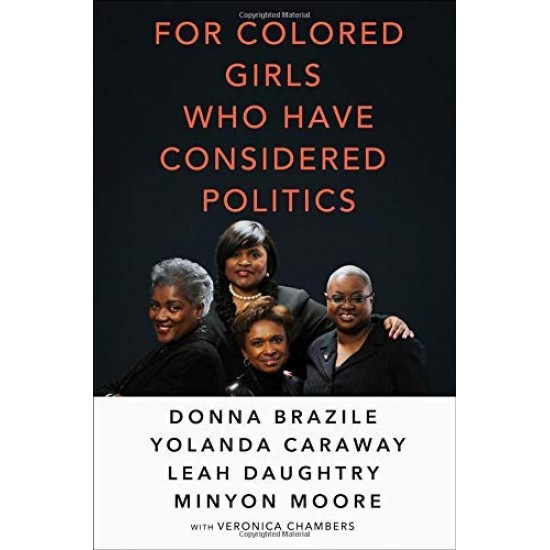 For Colored Girls Who Have Considered Politics by Brazile, Donna- Hardback