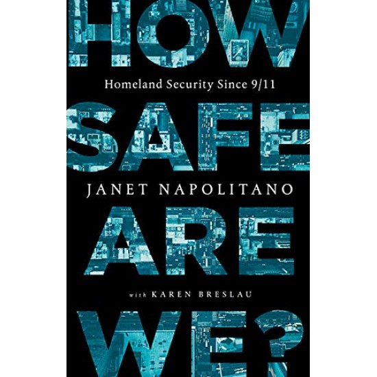 How Safe Are We? Homeland Security Since 9/11 by Napolitano, Janet -Hardback