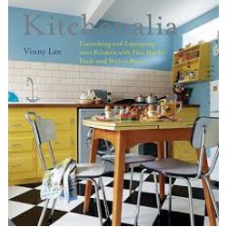 Kitchenalia: Furnishing and Equipping your Kitchen with Flea Market Finds and Period Pieces by Lee, Vinny-Hardback