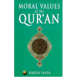 The Moral Values of the Qur'an Kindle Edition by Harun Yahya