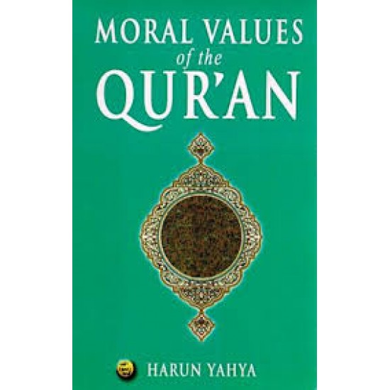 The Moral Values of the Qur'an Kindle Edition by Harun Yahya