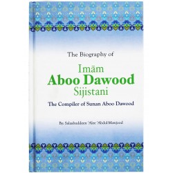 The Biography of Imam Aboo Dawood Sijistani by Salah Ud Din Ali Abdul Maujood - Hardback