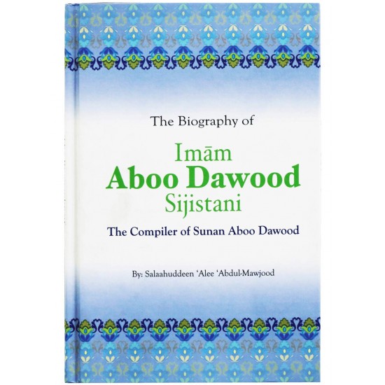 The Biography of Imam Aboo Dawood Sijistani by Salah Ud Din Ali Abdul Maujood - Hardback
