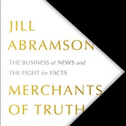 Merchants of Truth: The Business of News and the Fight for Facts by Abramson, Jill-Hardback