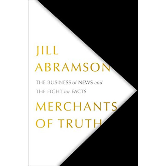 Merchants of Truth: The Business of News and the Fight for Facts by Abramson, Jill-Hardback
