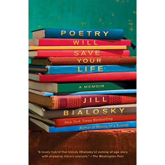 Poetry Will Save Your Life by Bialosky, Jill