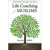Life Coaching for Muslims- Discover the Best in You by Sayeda Habib