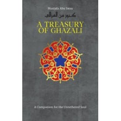 A TREASURY OF GHAZALI Translated by Mustafa Abu Sway  By Imam al-Ghazali- Hardcover