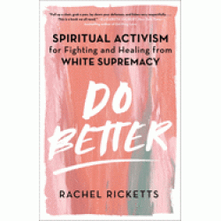 Do Better: Spiritual Activism for Fighting and Healing from White Supremacy by Ricketts, Rachel - Hardback