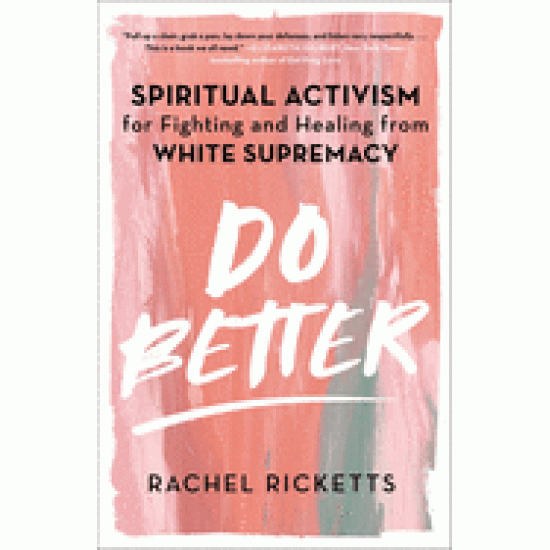 Do Better: Spiritual Activism for Fighting and Healing from White Supremacy by Ricketts, Rachel - Hardback